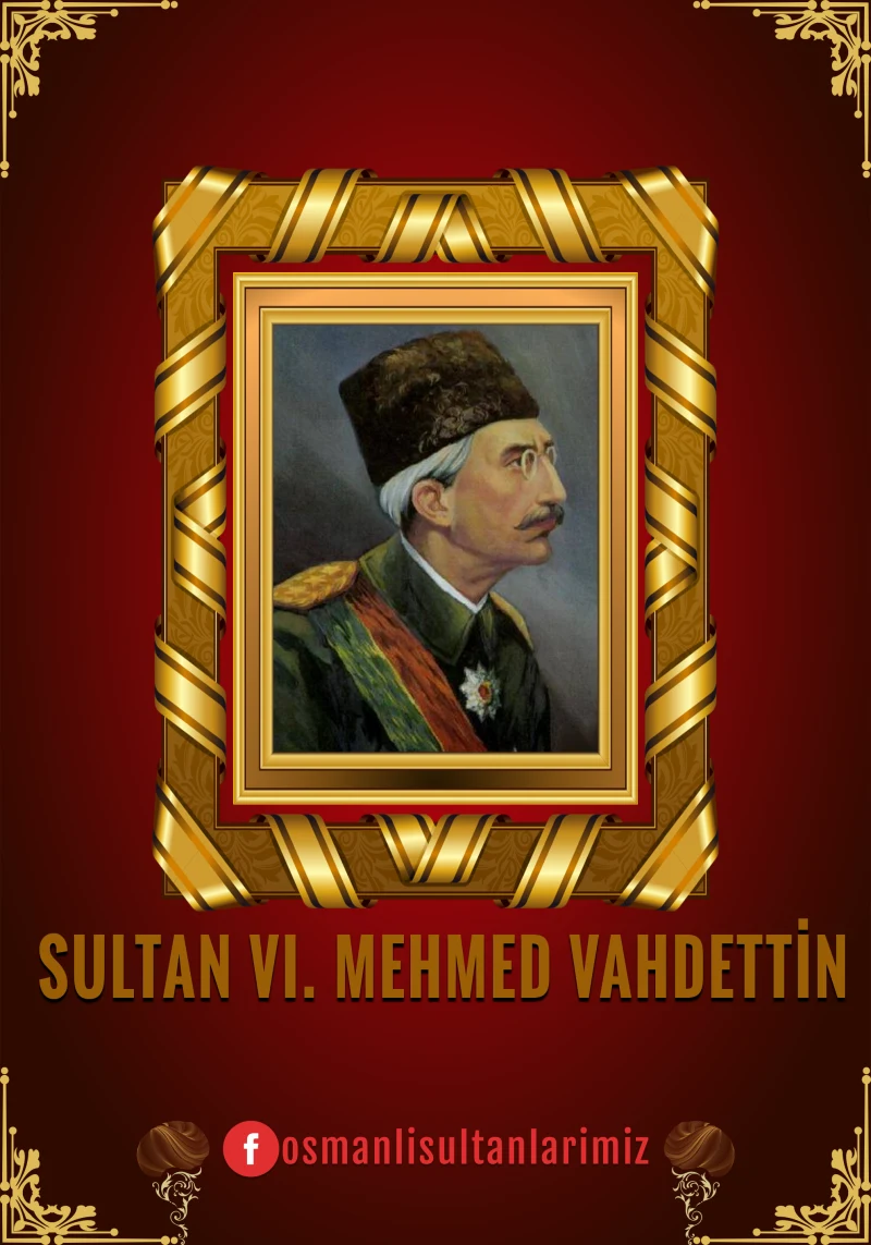 VI. Mehmed Vahideddin: Son Osmanlı Padişahı